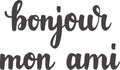 `Bonjour mon ami` hand-drawn vector lettering in French, in English means `Hello my friend`