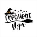 Frequent Flyer- funny Halloween phrase with Witch`s hat and broom Royalty Free Stock Photo