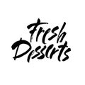 Fresh Desserts Lettering Sign. Modern ink brush calligraphy isolated on white background. Vector