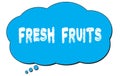 FRESH FRUITS text written on a blue thought bubble