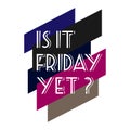 Is it friday yet lettering quote Vector Hand drawn friday quote positive illustration