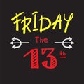 Friday the 13 th - simple inspire and motivational quote. Print for inspirational poster,