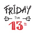 Friday the 13 th - simple inspire and motivational quote. Print for inspirational poster, t-shirt,