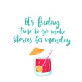 It is friday, time to go make stories for monday. Vector banner about weekend with cocktail illustration. Funny saying