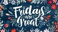 Fridays are great - lettering calligraphy on abstract background with floral elements Royalty Free Stock Photo