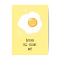 Fried egg and a pun Have an EGG-cellent day.