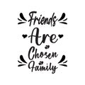 friends are chosen family black letter quote