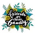 Friends are chosen family. hand lettering. Motivational quote.