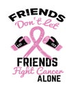 Friends dont let friends fight cancer alone quote