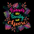 Friends are family we choose. Friendship Quote.