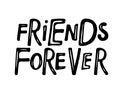 Friends Forever text isolated black on white background. Ink illustration. Quote Typography about friendship