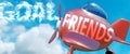 Friends helps achieve a goal - pictured as word Friends in clouds, to symbolize that Friends can help achieving goal in life and