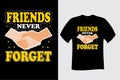 Friends Never Forget Friendship T Shirt Design