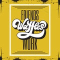 Friends waffles work. Vector handwritten lettering Royalty Free Stock Photo