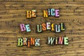 Be nice useful bring wine friends