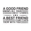 Friendship Quote and saying good for poster. A good friend knows all your best stories