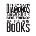 Friendship Quote and saying good for poster. They say diamonds are a girl s best friend tell that to my books Royalty Free Stock Photo