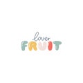 Fruit lover - hand written lettering in cute bubble letters. Cartoon funny inscription, trendy pastel palette. Vector