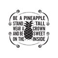 Fruit Quote good for poster. Be a pineapple stand tall wear a crown