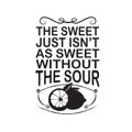 Fruit Quote good for poster. The sweet just is not as sweet without the sour