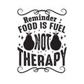 Fruit Quote good for poster. Reminder food is fuel not therapy