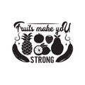 Fruit Quote and saying good for poster. Fruits make you strong