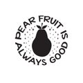 Fruit Quote and saying good for poster. Pear fruit is always good