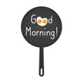 Frying pan with greeting words - Good Morning
