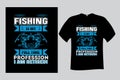 Fishing ls My Full time profession I am Retired T Shirt Vector
