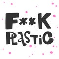 Fuck plastic. Sticker for social media content. Vector hand drawn illustration design.