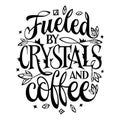 Fueled By Crystals And Coffee inscription Royalty Free Stock Photo