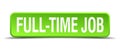 full time job green realistic square isolated button