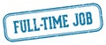 full-time job stamp. full-time job rectangular stamp on white background Royalty Free Stock Photo