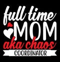 full time mom aka chaos coordinator typography t shirt graphic