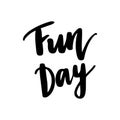 Fun Day - Vector hand drawn lettering phrase. Modern brush calli