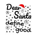 Funny Christmas saying with dear Santa define good lettering with Santa Claus hat, ornament from snowflakes, stars