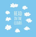 Funny cloud in cartoon style on blue background and quote HEAD IN CLOUDS. Hand drawn illustration sky and text. Creative art work