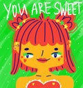 Funny colorful portrait of abstract girl and typography You are sweet. Vibrant illustration for motivational cards, posters,