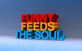 funny feeds the soul on blue