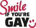 Funny gay slogan - smile if you are gay