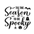Funny Halloween quote. Tis the season to be spooky lettering. Vector template for banner, typography poster, greeting