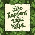 Funny inspirational wine themed lettering desigh: Life happens