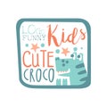 Funny kids logo, cute croco, baby shop label, fashion print for kids wear, baby shower celebration, greeting, invitation