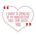 Funny love quote. I want to spend all of my nonexistent free tim Royalty Free Stock Photo