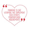 Funny love quote. Marriage is like vitamins: we supplement each