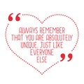 Funny love quote. Always remember that you are absolutely unique