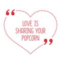 Funny love quote. Love is sharing your popcorn.