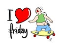 Funny man riding on skateboard and I love Friday message