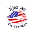 Funny motivational quote Kiss me I m american with texture lips and flag. 4th of july Independence day concept.