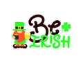 Funny quote Be irish with gnome, beer, green shamrock. Vector phrase for t shirt, clothes, mug print, poster, banner. Festival